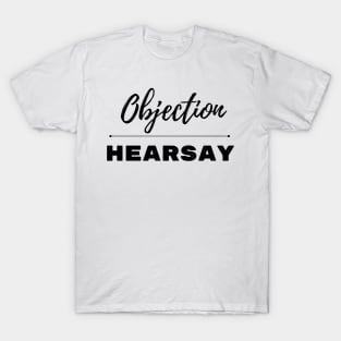 Objection hearsay T-Shirt